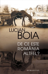Lucian Boia - De ce este Romania altfel?