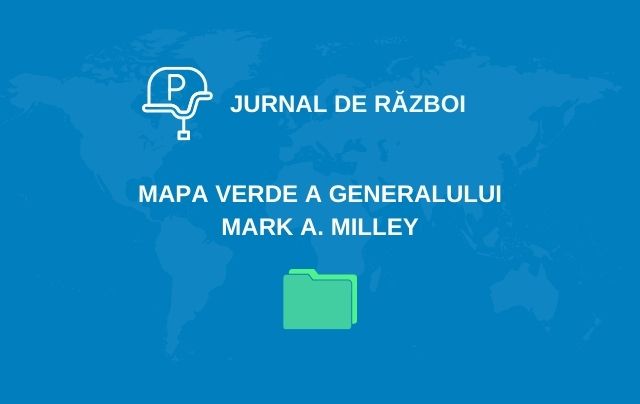 Jurnal de război (V). Mapa verde a generalului Mark A. Milley